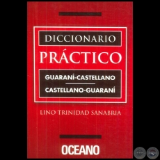 DICCIONARIO PRCTICO  GUARAN-CASTELLANO  CASTELLANO-GUARAN - Autor: LINO TRINIDAD SANABRIA - Ao: 2017
